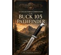 Legends in Steel: A Collector's Companion to the Buck 105 Pathfinder: 9