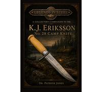 Legends in Steel: A Collector's Companion to the KJ Eriksson No. 28 Camp Knife: 7