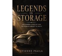 Legends in Storage: The Hidden Lives of Cars the World Forgot to Drive