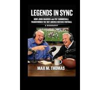 LEGENDS IN SYNC: HOW JOHN MADDEN AND PAT SUMMERALL TRANSFORMED THE WAY AMERICA WATCHES FOOTBALL A Biography