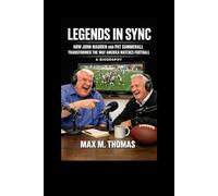 LEGENDS IN SYNC: HOW JOHN MADDEN AND PAT SUMMERALL TRANSFORMED THE WAY AMERICA WATCHES FOOTBALL A Biography