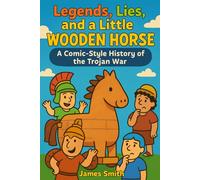 Legends, Lies, and a Little Wooden Horse: A Comic-Style History of the Trojan War