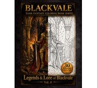 Legends & Lore of Blackvale Vol. 4: Dark Fantasy Coloring Book for Adults Featuring Legendary Warriors, Dragons, Ancient Castles, Mythic Scenes, and ... Pages (Blackvale Coloring Collection)