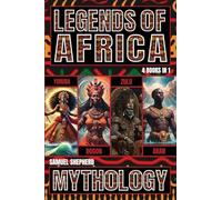 Legends of Africa: Yoruba, Dogon, Zulu & Akan Mythology