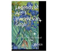 Legends of Art 1 Vincent van Gogh: Get to Know the Great Artists of the World!