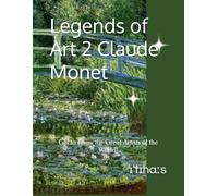 Legends of Art 2 Claude Monet: Get to Know the Great Artists of the World!