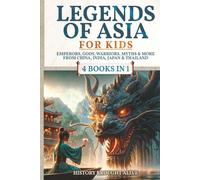Legends of Asia For Kids: Emperors, Gods, Warriors, Myths & More from China, India, Japan & Thailand: 4 books in 1 (Legends for Kids)