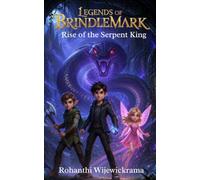Legends of Brindlemark: The Serpent King’s Rise (Book 3): fantasy adventure, middle grade fantasy, dragon quest, snowy adventure, friendship and ... fantasy for kids 8-12 (Brindlemark Series)