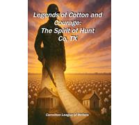 Legends of Cotton and Courage: The Spirit of Hunt County, TX