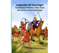 Legends of Courage: Twelve Timeless Tales from the Heart of the Himalayas: Magic, Courage & Legends from the Himalayas