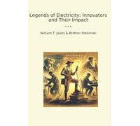 Legends of Electricity: Innovators and Their Impact (Classic Books)