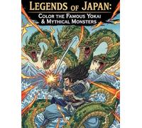 Legends of Japan: Color the Famous Yokai & Mythical Monsters: A fascinating coloring book for adults featuring legendary monsters and mythical spirits