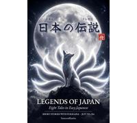 Legends of Japan: Eight Tales in Easy Japanese: Japanese Short Stories for Beginners with Furigana, Vocabulary, Grammar, and Culture Notes (JLPT N5-N4)