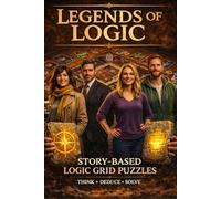 Legends of Logic. Logic Grid Puzzles: Story-Based Logic Grid Puzzles for Kindle Scribe.Story-Based Logic Grid Puzzles for Adults: 10 Adventures to Solve With Deductive Reasoning, Logic and Skill