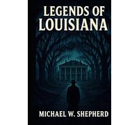 Legends of Louisiana: Thirty Macabre Tales of the Haunted South