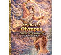 Legends of Olympus: Greek Mythology Colouring Book: Power, Beauty, and Legend one page at a time. (Truly, All Things colouring books)