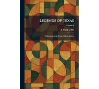Legends of Texas: Publications of the Texas Folklore Society