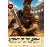 Legends of the Arena: Warriors of the Colosseum (The Legends of the Arena Collection)