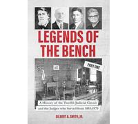 Legends of the Bench, Part One A History of the Twelfth Judicial Circuit and the Judges who Served from 1855-1979
