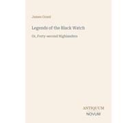 Legends of the Black Watch: Or, Forty-second Highlanders