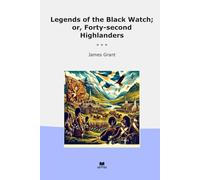 Legends of the Black Watch; or, Forty-second Highlanders (Classic Books)