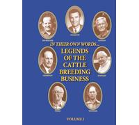 LEGENDS OF THE CATTLE BREEDING BUSINESS: In Their Own Words (LEGENDS OF THE CATTLE BUSINESS)