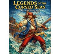LEGENDS OF THE CURSED SEAS: An Adult Coloring Book Featuring Dark Fantasy Ships, Pirate Legends & Mythical Ocean Scenes