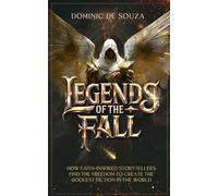 Legends of the Fall: How Faith-Inspired Storytellers Find the Freedom to create the Coolest Fiction in the World