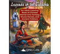 Legends of the Jianghu: An Adult Coloring Book of Chinese Martial Arts Fantasy, Wuxia Heroes, and Ancient Folklore (The Jianghu Chronicles)