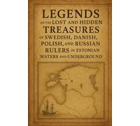 Legends of the lost and hidden treasures of Swedish, Danish, Polish and Russian rulers in Estonia waters and underground