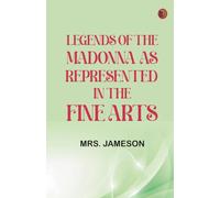 Legends of the Madonna as Represented in the Fine Arts
