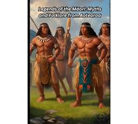 Legends of the Māori: Myths and Folklore from Aotearoa