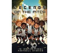Legends of The Pitch: 10 Inspirational Football Stories