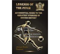 LEGENDS OF THE PITCH: The Greatest Strikers in Soccer History - An In-Depth Exploration of the Players Who Defined the Beautiful Game