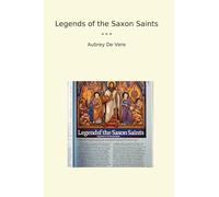 Legends of the Saxon Saints (Classic Books)