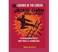 LEGENDS OF THE SCREEN: JACKIE CHAN Word Search: 101 Action-Comedy Puzzles, Movie Trivia & 10 Coloring Pages: A Word Search Activity Book for Adults, ... Greatest Icons with Nature Soul Press)