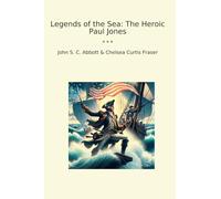 Legends of the Sea: The Heroic Paul Jones (Classic Books)