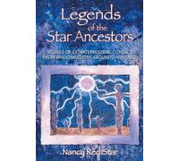 Legends of the Star Ancestors: Stories of Extraterrestrial Contact from Wisdomkeepers around the World