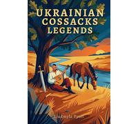 Legends of the Ukrainian Cossacks: 25 Heroic Tales of the Zaporizhian Sich: Freedom, Brotherhood, and Unbreakable Spirit