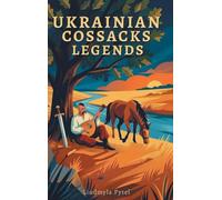 Legends of the Ukrainian Cossacks: Heroic Tales of the Zaporizhian Sich: Freedom, Brotherhood, and Unbreakable Spirit