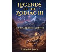 Legends of the Zodiac III: Scorpio, Sagittarius, Capricorn: 3