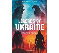 Legends of Ukraine: Timeless Tales of Myth, Magic, and Heroism from the Heart of Eastern Europe