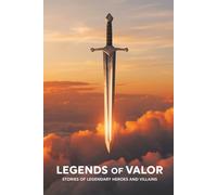 Legends of Valor: Stories of Legendary Heroes and Villains