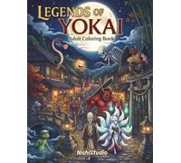 Legends of Yokai: Supernatural Creatures from Japanese Folklore Adult Coloring Book Featuring Japanese Spirits, Monsters, Demons & Mythical Beings