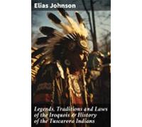 Legends Traditions And Laws Of The Iroquois & History Of The Tusca
