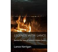 Legends with Lance: Behind the Legends of Ireland's Hidden Gems (Legends With Lance Series)