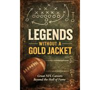 Legends Without a Gold Jacket: Great NFL Careers Beyond the Hall of Fame