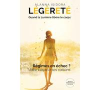 LÉGÈRETÉ - Quand la Lumière libère le corps: La méthode corps-esprit pour ne plus porter ce qui n'est pas à vous