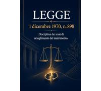 LEGGE 1 dicembre 1970 , n. 898. Disciplina dei casi di scioglimento del matrimonio.