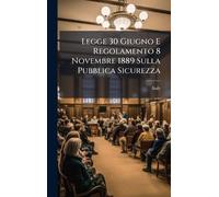 Legge 30 Giugno E Regolamento 8 Novembre 1889 Sulla Pubblica Sicurezza